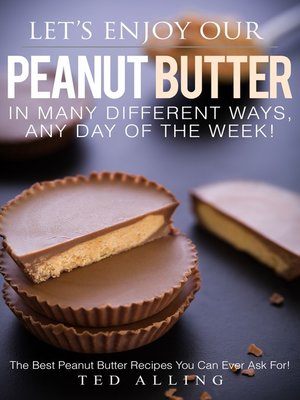 cover image of Let's Enjoy Our Peanut Butter in Many Different Ways, Any Day of the Week!